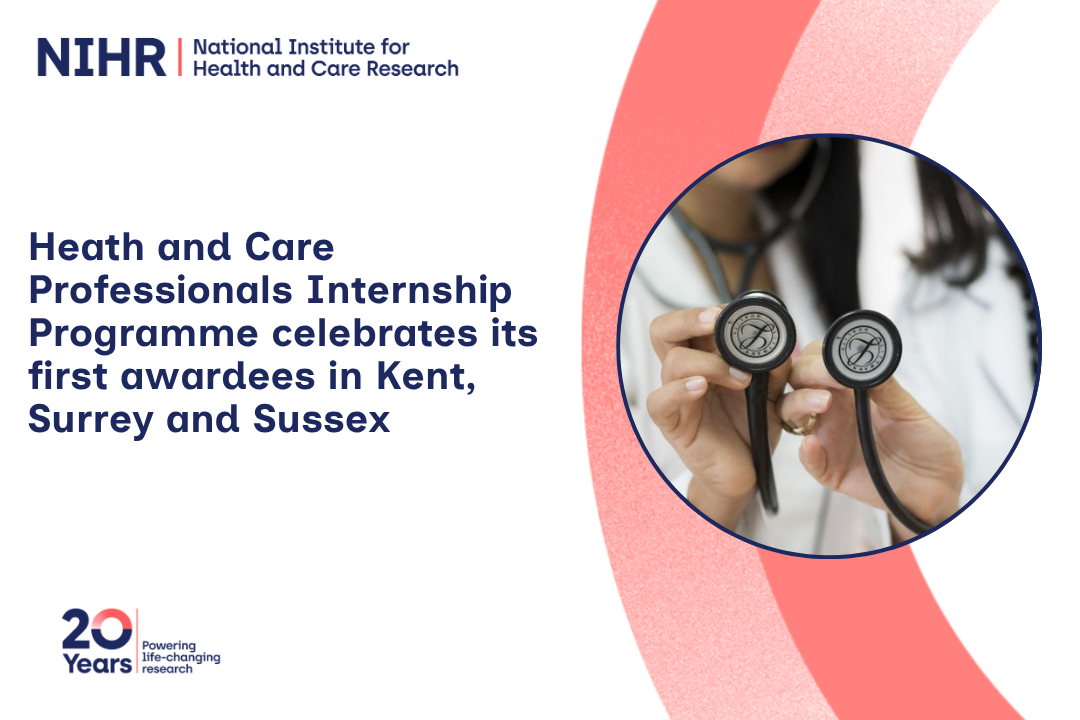 NIHR Health and Care Professionals Internship Programme celebrates its first awardees in Kent, Surrey and Sussex